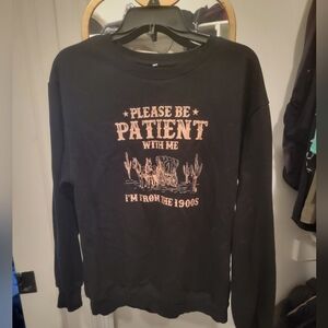 Please Be Patient sweatshirt
